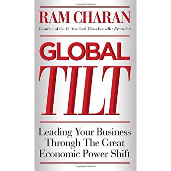 Global Tilt : Leading Your Business Through the Great Economic Power Shift 9780307889126 Used / Pre-owned