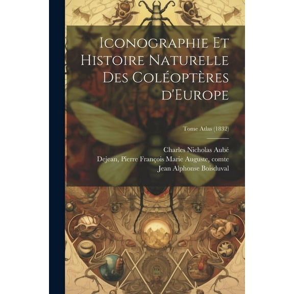Iconographie et histoire naturelle des coléoptères d'Europe; Tome Atlas (1832) (Paperback)