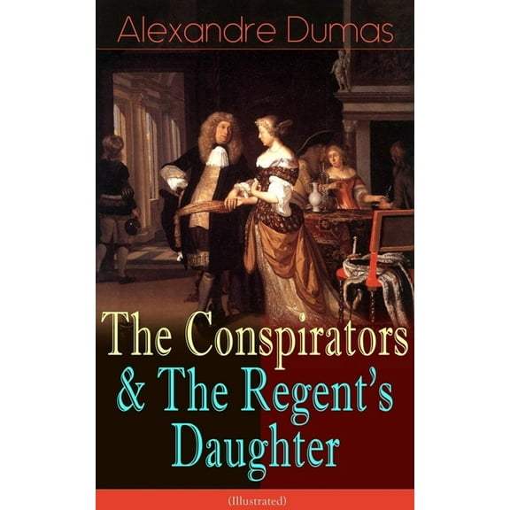 The Conspirators & The Regent's Daughter (Illustrated): Historical Novels, (Paperback)