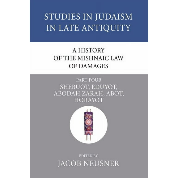Studies in Judaism in Late Antiquity A History of the Mishnaic Law of Damages, Part 4, Book 42, (Paperback)