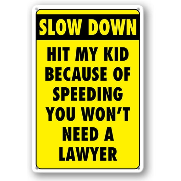 Slow Down Signs Children and Kids Play For Street Caution Warning Kids Playing Safety Tin Sign Slow Down Hit My Kid Because Of Speeding You Won't Need A Lawyer Speed Limit Crossing Guard Stop Chi