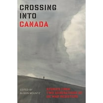 Crossing Into Canada: Stories from Two Generations of Us War Resisters, (Paperback)