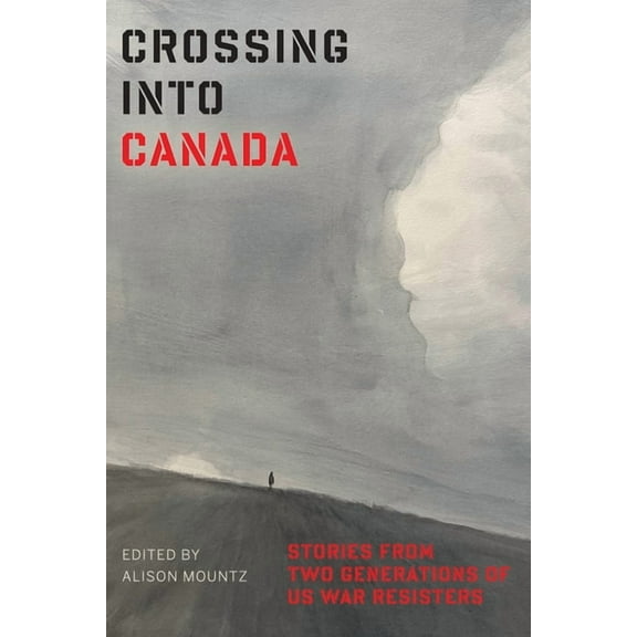 Crossing Into Canada: Stories from Two Generations of Us War Resisters, (Paperback)
