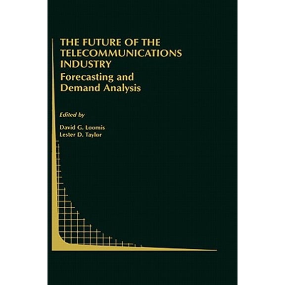 Pre-Owned Topics in Regulatory Economics and Policy: The Future of the Telecommunications Industry: Forecasting and Demand Analysis (Hardcover)