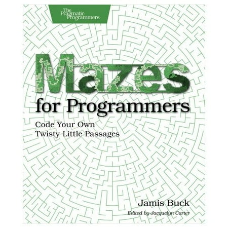 Mazes for Programmers: Code Your Own Twisty Little Passages
