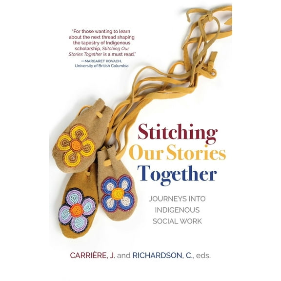 Stitching Our Stories Together: Journeys Into Indigenous Social Work, (Paperback)