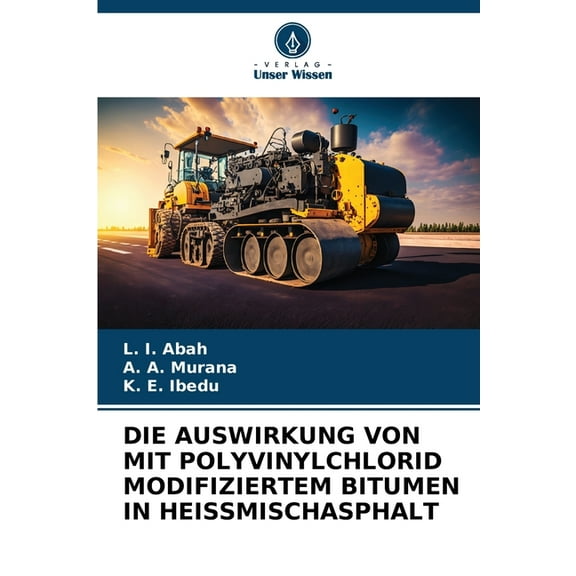 Die Auswirkung Von Mit Polyvinylchlorid Modifiziertem Bitumen in Heissmischasphalt, (Paperback)