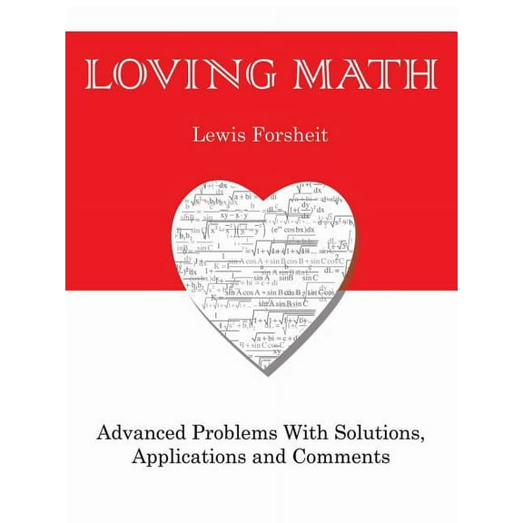 Loving Math: Advanced Problems with Solutions, Applications and Comments (Paperback)