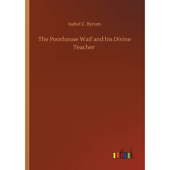 The Poorhouse Waif And His Divine Teacher - 9783734089664