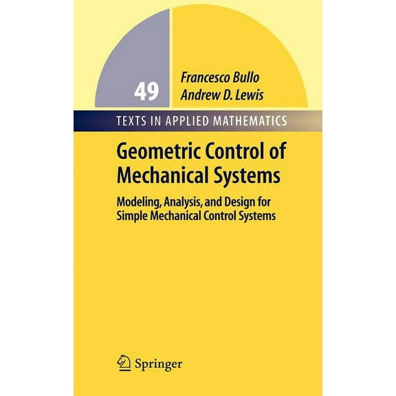 Texts in Applied Mathematics Geometric Control of Simple Mechanical Systems: Modeling, Analysis, and Design for Simple Mechanical Control Systems, Book 49, (Hardcover)