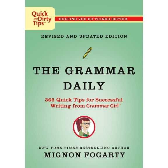 Quick & Dirty Tips The Grammar Daily: 365 Quick Tips for Successful Writing from Grammar Girl, (Paperback)
