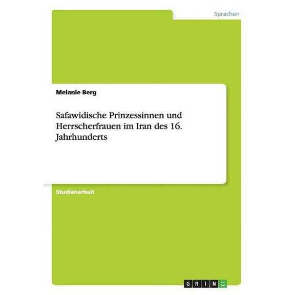 Safawidische Prinzessinnen und Herrscherfrauen im Iran des 16. Jahrhunderts (Paperback)