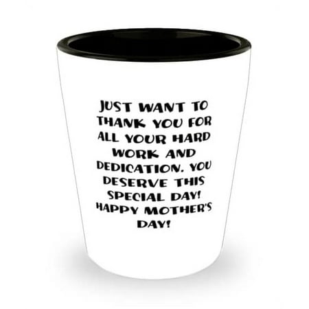 

Unique Stepmom Just want to thank you for all your hard work and dedication. You deserve this!! Mother s Day Shot Glass For Stepmom