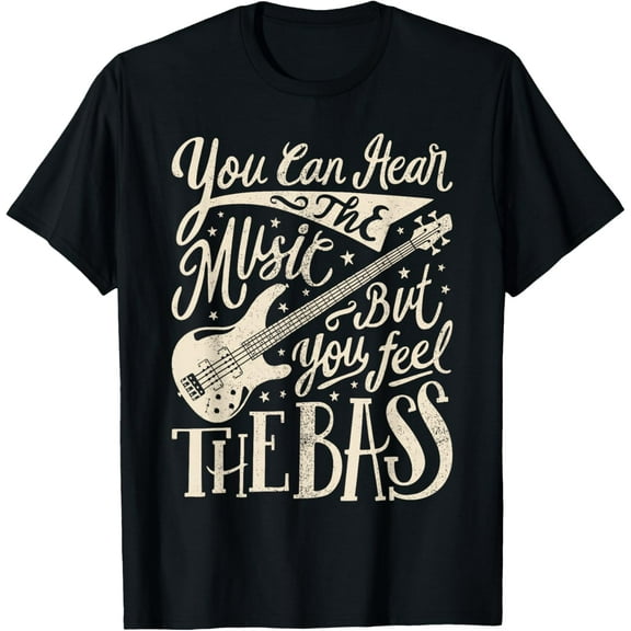 Bassist You Can Hear The Music But You Feel The Bass Guitar T-Shirt