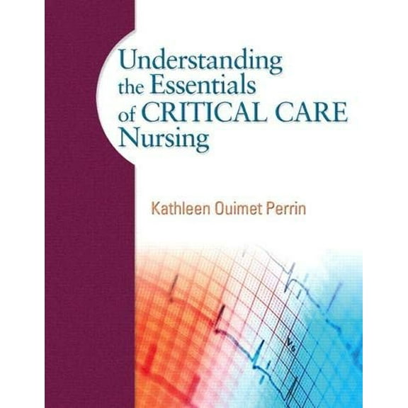 Pre-Owned Understanding the Essentials of Critical Care Nursing (Paperback) 0131722107 9780131722101