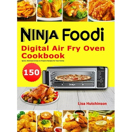 Ninja Foodi Digital Air Fry Oven Cookbook: 150 Quick, Delicious & Easy-to-Prepare Recipes for Your Family, (Hardcover)