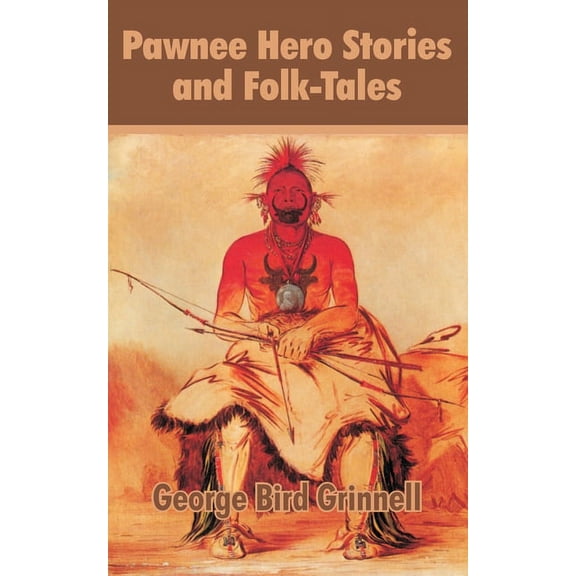 Pawnee Hero Stories and Folk-Tales (Paperback)