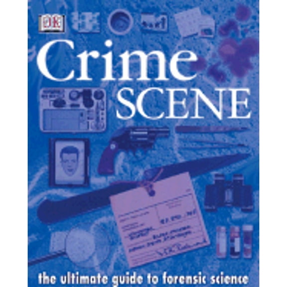 Pre-Owned Crime Scene: The Ultimate Guide to Forensic Science (Hardcover) 0789488914 9780789488916