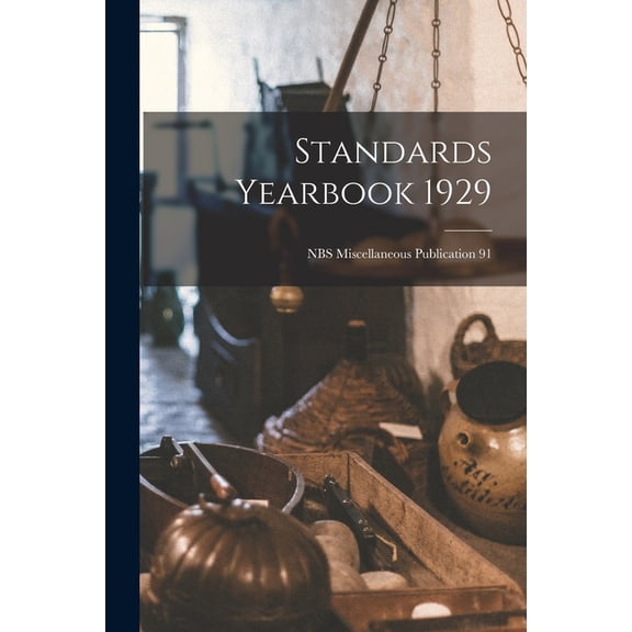 Standards Yearbook 1929; NBS Miscellaneous Publication 91, (Paperback)