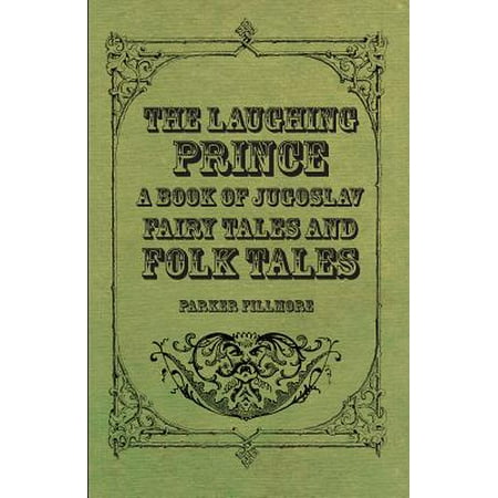 The Laughing Prince A Book Of Jugoslav Fairy Tales And Folk Tales Ebook Walmart Com