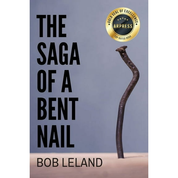 The Saga of a Bent Nail: Being Conformed to the Image of Christ, (Paperback)