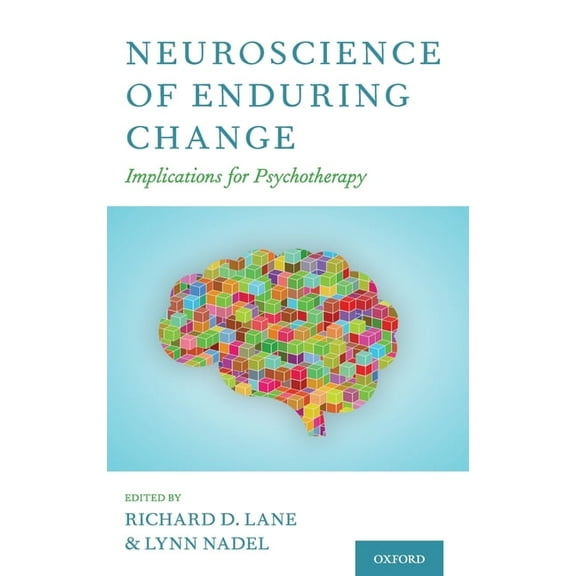 Neuroscience of Enduring Change: Implications for Psychotherapy, (Hardcover)