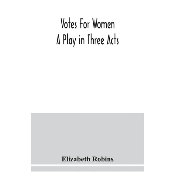 Votes for women. A play in three acts, (Paperback)