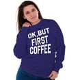 thumbnail image 4 of Ok But First Coffee Caffeine Java Latte Women Plus Size Crewneck Sweatshirt Brisco Brands 5X, 4 of 6