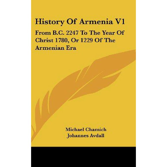 Histoire d'Armenia V1: de B. C. 2247 à l'Année du Christ 1780, Ou 1229 de l'Ère Armenian