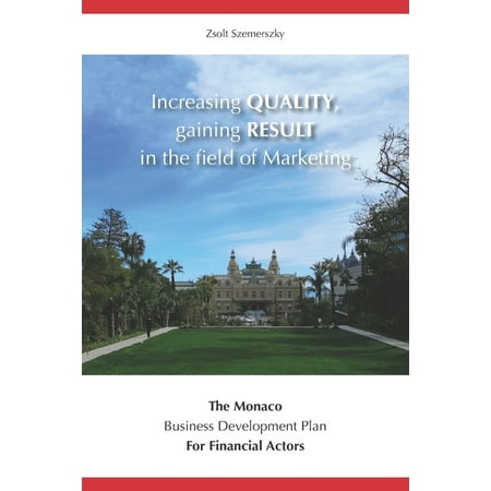 Monaco Books: Increasing QUALITY, gaining RESULT in the field of Marketing: The Monaco Business Development Plan For Financial Actors (Paperback)