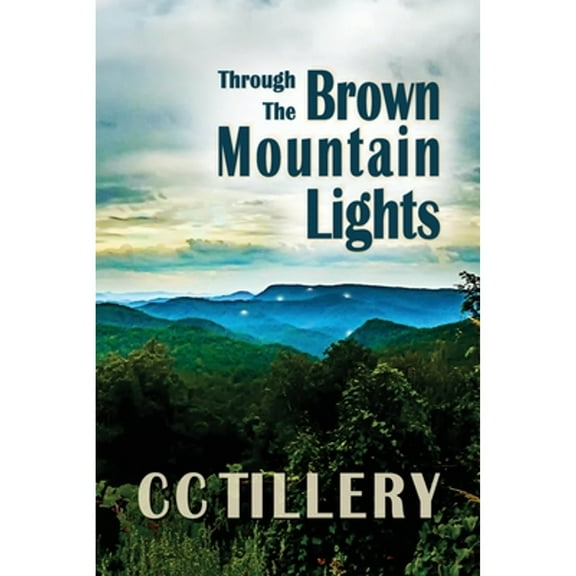 Through the Brown Mountain Lights (Paperback) by CC Tillery
