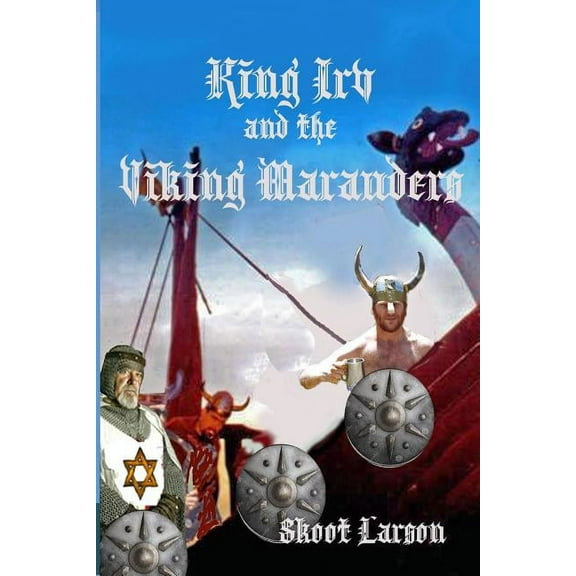 King Irv: King Irv and the Viking Marauders: A King Irv Fantasy Adventure (Paperback)