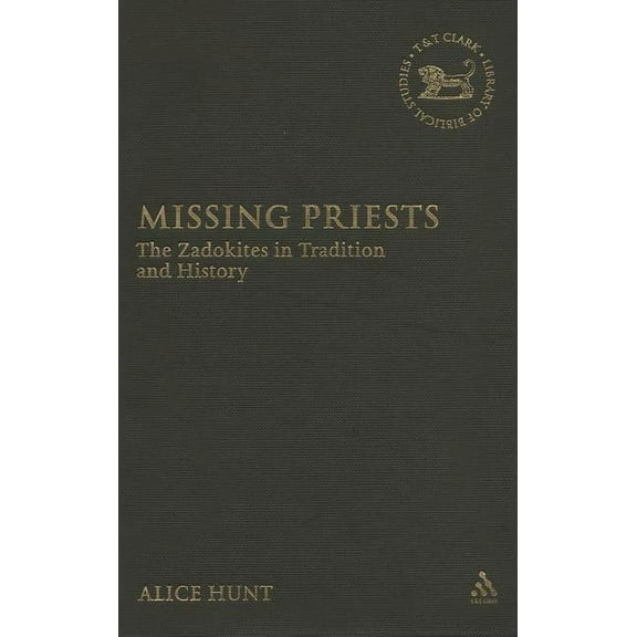 Library of Hebrew Bible/Old Testament St Missing Priests: The Zadokites in Tradition and History, Book 452, (Hardcover)