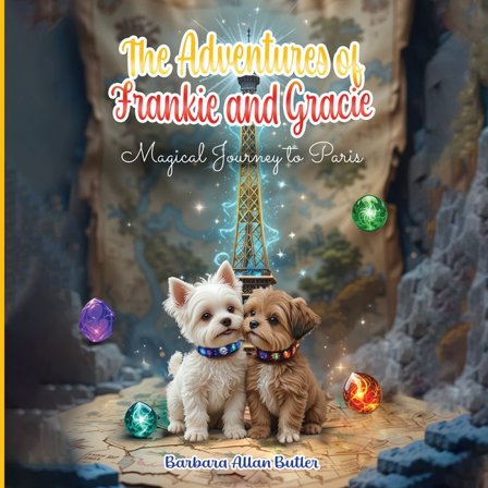 The Adventures of Frankie and Gracie: Magical Journey to Paris, (Paperback)