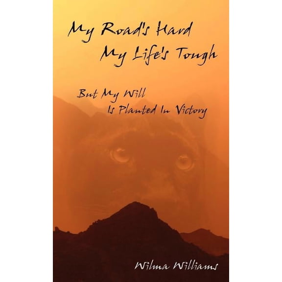 My Road's Hard, My Life's Tough: But My Will Is Planted In Victory, (Paperback)