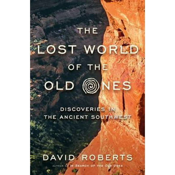 Pre-Owned The Lost World of the Old Ones: Discoveries in the Ancient Southwest (Hardcover) 0393241629 9780393241624