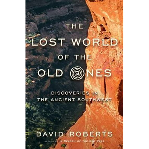 Pre-Owned The Lost World of the Old Ones: Discoveries in the Ancient Southwest (Hardcover) 0393241629 9780393241624
