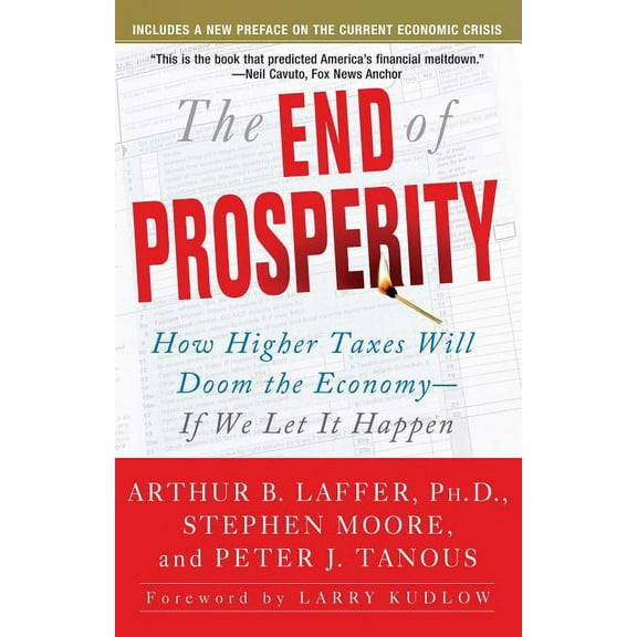 The End of Prosperity : How Higher Taxes Will Doom the Economy--If We Let It Happen (Paperback)