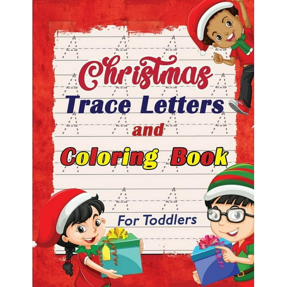 Christmas Trace Letters and Coloring Book for Toddlers: Trace Letters Workbook with Cute Coloring Pages, Preschool Handwriting Workbook, First Learn to Write at Home During Christmas Times, 110 large