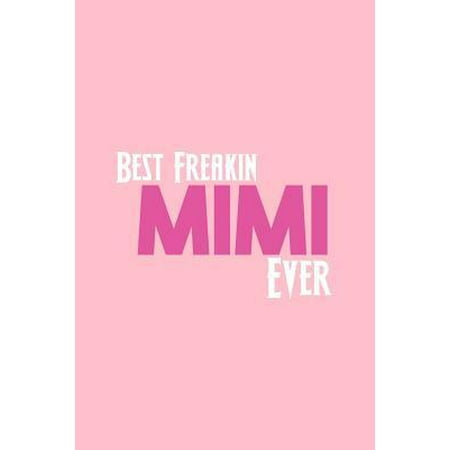 Best Freakin Mimi Ever: Lined Journal - Best Freakin Mimi Ever Nana Black Fun-ny Grandma Granny Gift - Pink Ruled Diary, Prayer, Gratitude, Wr