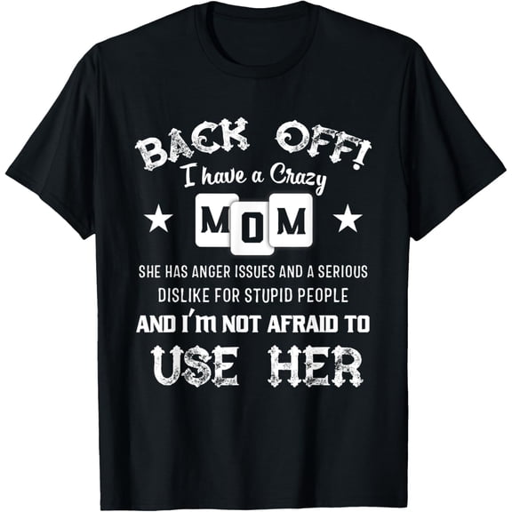 Back Off I Have A Crazy Mom She Has Anger Issues Shirt T-Shirt tee