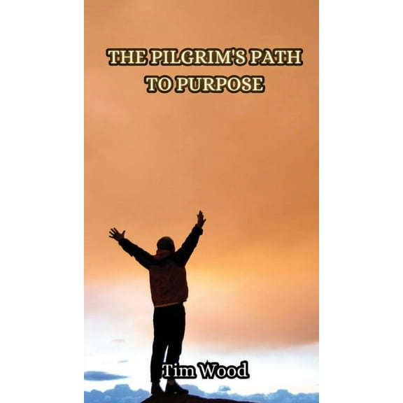 The Pilgrim's Path to Purpose, (Hardcover)
