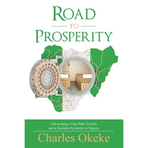Road to Prosperity: Advocating a One-Party System and a Socialist Economy in Nigeria, (Paperback)