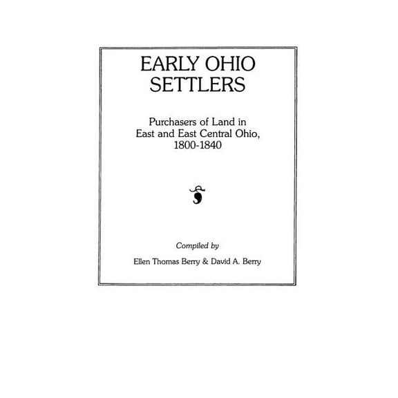Early Ohio Settlers. Purchasers of Land in East and East Central Ohio, 1800-1840 (Paperback)
