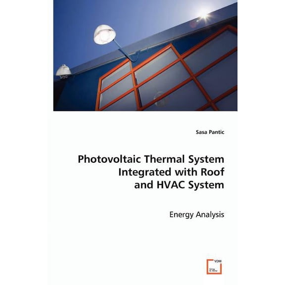 Photovoltaic Thermal System Integrated with Roof and HVAC System (Paperback)