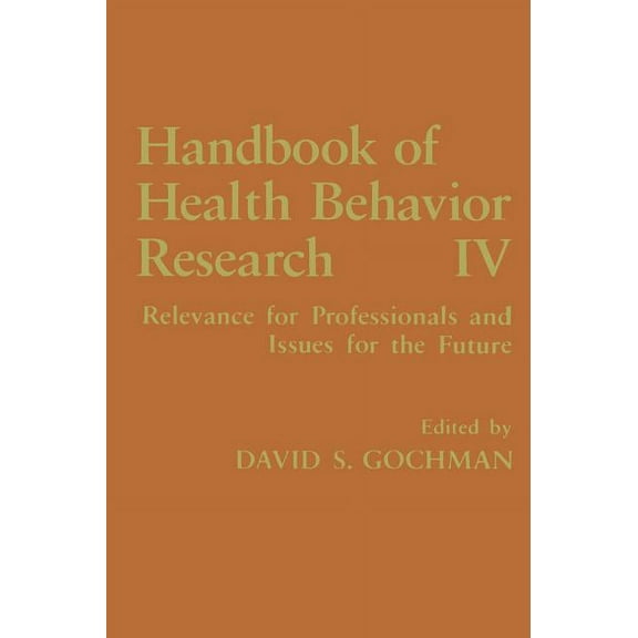364 Handbook of Health Behavior Research IV: Relevance for Professionals and Issues for the Future, (Hardcover)