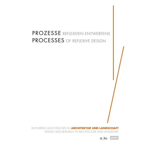 Processes of Reflexive Design: Design and Research in Architecture and Landscape, (Hardcover)