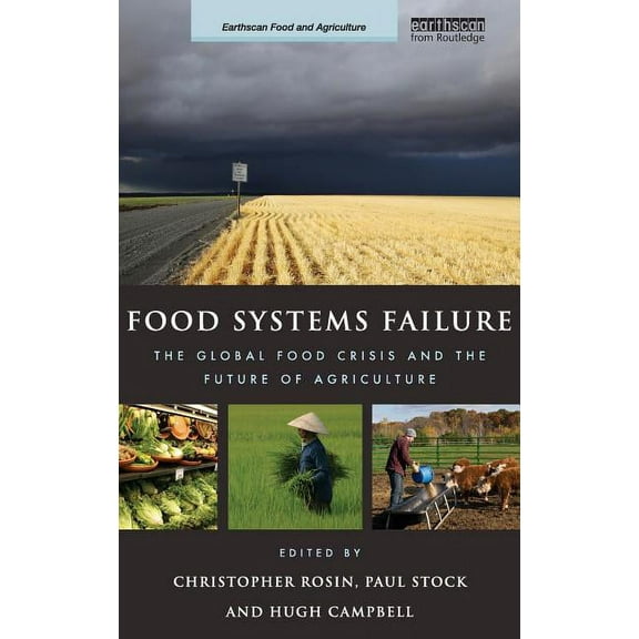 Earthscan Food and Agriculture Food Systems Failure: The Global Food Crisis and the Future of Agriculture, (Hardcover)