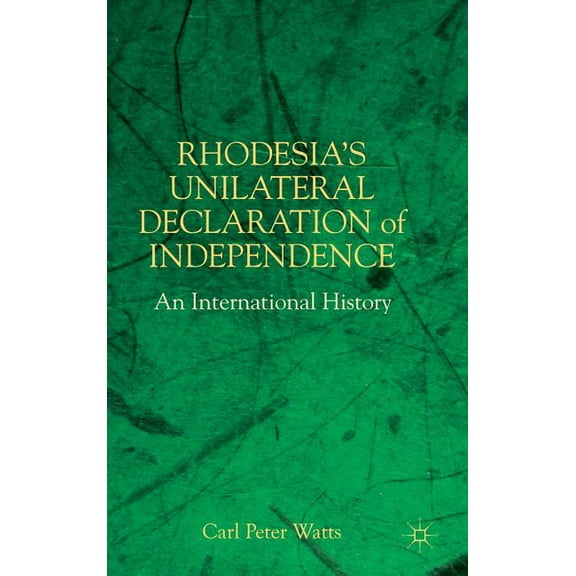 Rhodesia's Unilateral Declaration of Independence: An International History, (Hardcover)