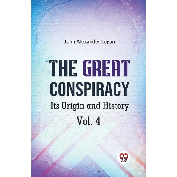 The Great Conspiracy Its Origin and History Vol. 4, (Paperback)